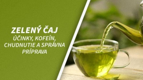 Zelený čaj: účinky, kofeín, chudnutie a správna príprava